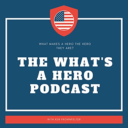 What’s A Hero Podcast- Host: Ken Frownfelter Episode 054 with Brandon Griffith
