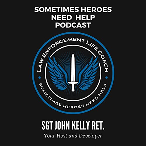 Sometimes Heroes Need Help Podcast- Host: John Kelly